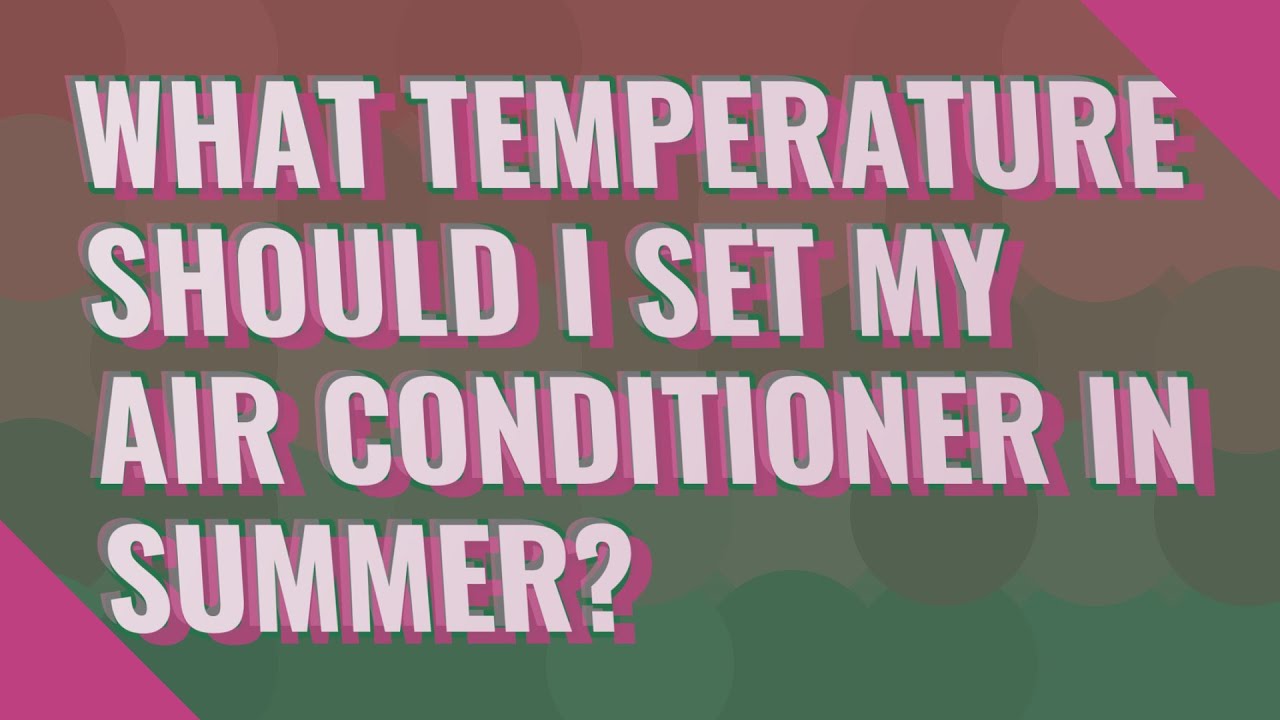 What temperature should I set my air conditioner to in summer